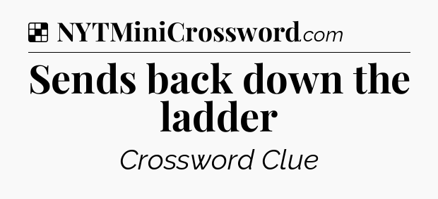 Solution: Sends back down the ladder - NYT Crossword
