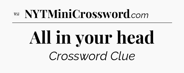 All in your head - WSJ Crossword