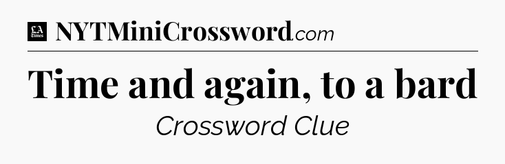 Time and again, to a bard - LA Times Crossword