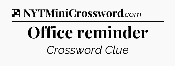 Solution: Office reminder - NYT Crossword
