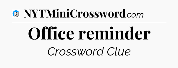 Office reminder Crossword Clue