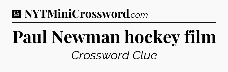Paul Newman hockey film - LA Times Crossword