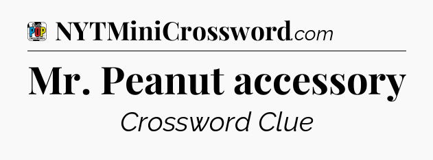 Mr. Peanut accessory Crossword Clue