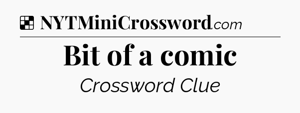 Solution: Bit of a comic - NYT Crossword
