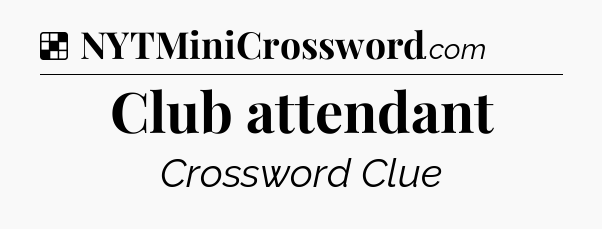 Solution: Club attendant - NYT Crossword