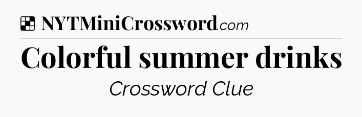 Solution: Colorful summer drinks - NYT Crossword