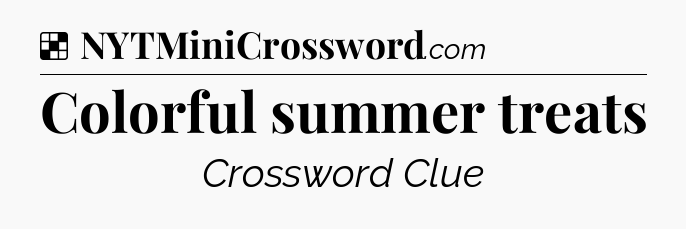 Solution: Colorful summer treats - NYT Crossword