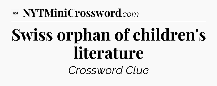Swiss orphan of children's literature - WSJ Crossword