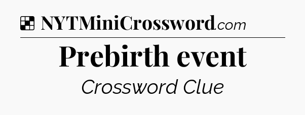 Solution: Prebirth event - NYT Crossword