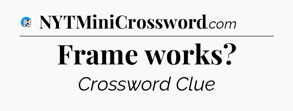 Frame works Crossword Clue