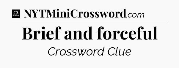 Brief and forceful - LA Times Crossword