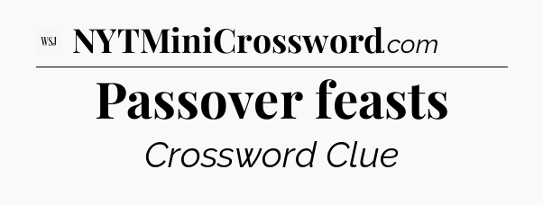 Passover feasts - WSJ Crossword