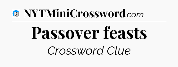 Passover feasts Crossword Clue