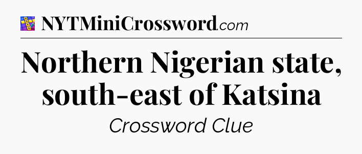 Northern Nigerian state, south-east of Katsina Codycross
