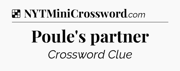 Solution: Poule's partner - NYT Crossword