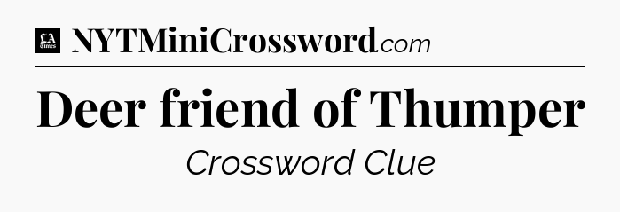 Deer friend of Thumper - LA Times Crossword