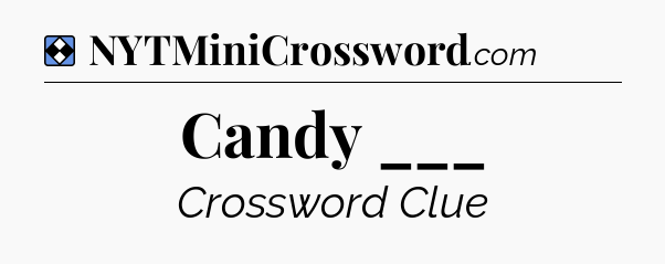 Solution: Candy ___ - NYT Mini Crossword