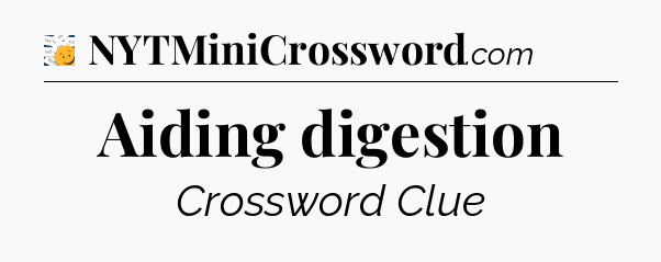 Aiding digestion - 7 Little Words