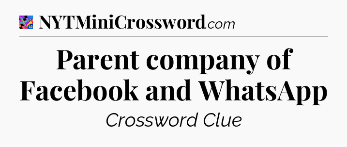 Parent company of Facebook and WhatsApp Crossword Clue