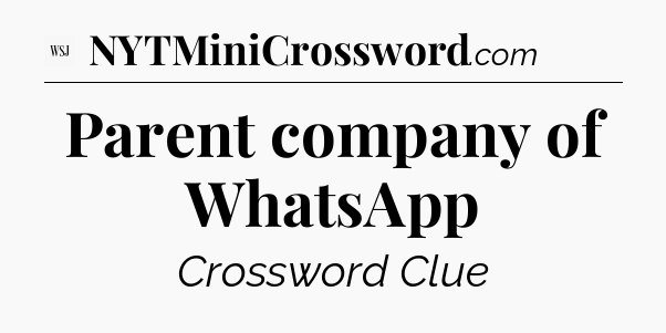 Parent company of WhatsApp - WSJ Crossword