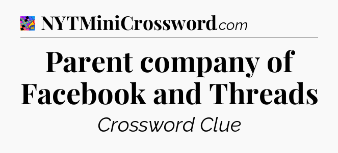 Parent company of Facebook and Threads Crossword Clue