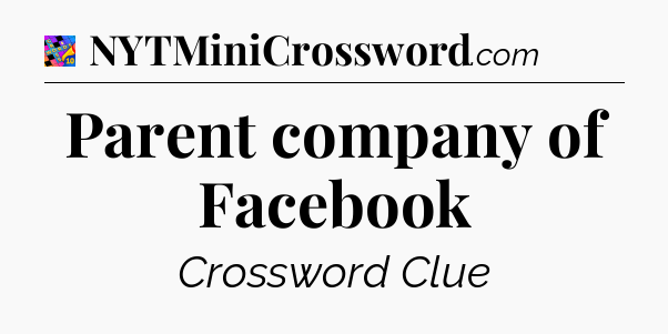 Parent company of Facebook Crossword Clue