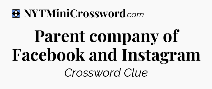 Solution: Parent company of Facebook and Instagram - NYT Mini Crossword