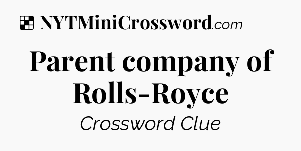 Solution: Parent company of Rolls-Royce - NYT Crossword