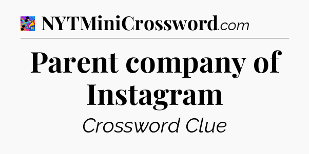 Parent company of Instagram Crossword Clue