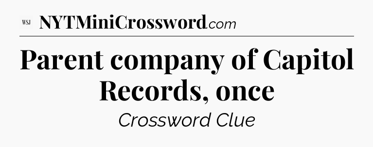 Parent company of Capitol Records, once - WSJ Crossword
