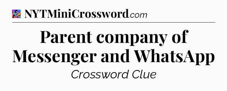 Parent company of Messenger and WhatsApp Crossword Clue