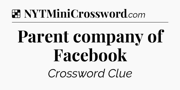 Solution: Parent company of Facebook - NYT Crossword