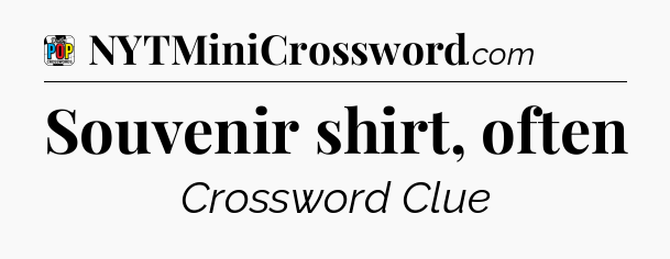 Souvenir shirt, often Crossword Clue