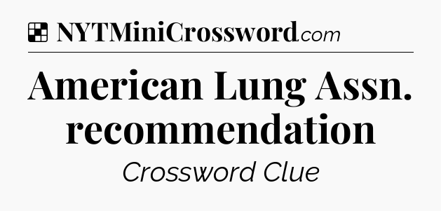 Solution: American Lung Assn. recommendation - NYT Crossword
