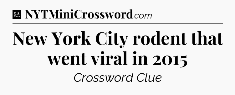 New York City rodent that went viral in 2015 - LA Times Crossword