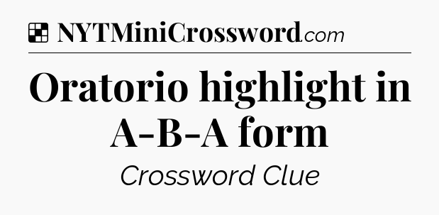 Solution: Oratorio highlight in A-B-A form - NYT Crossword