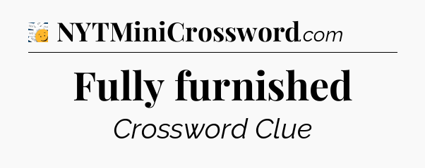 Fully furnished - 7 Little Words