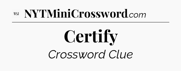 Certify - WSJ Crossword