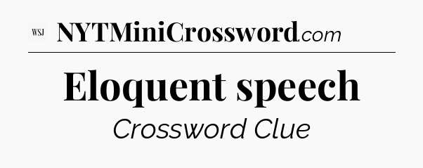 Eloquent speech - WSJ Crossword