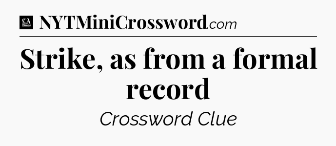 Strike, as from a formal record - LA Times Crossword