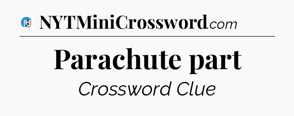 Parachute part Crossword Clue