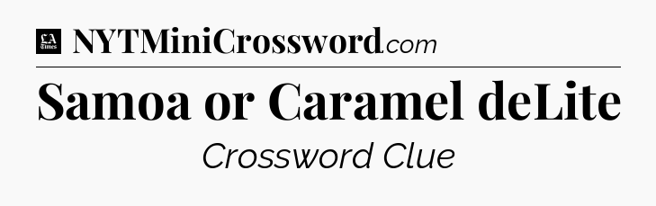 Samoa or Caramel deLite - LA Times Crossword