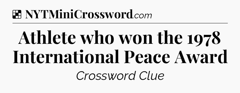 Solution: Athlete who won the 1978 International Peace Award - NYT Crossword