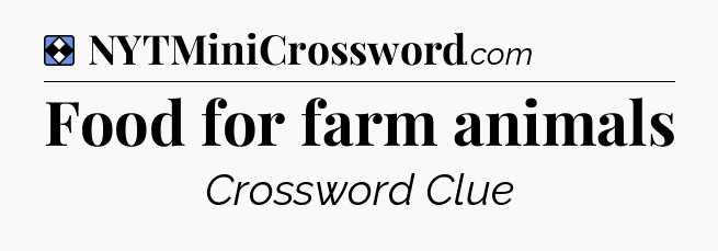 Solution: Food for farm animals - NYT Mini Crossword