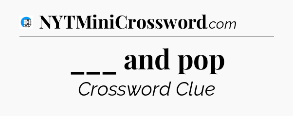 ___ and pop Crossword Clue