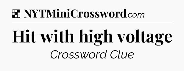 Solution: Hit with high voltage - NYT Crossword