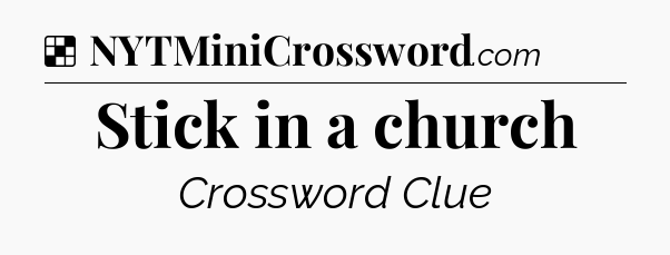 Solution: Stick in a church - NYT Crossword