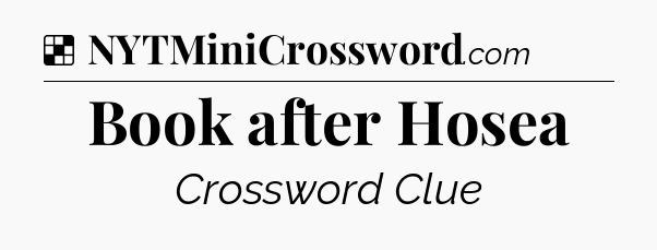 Solution: Book after Hosea - NYT Crossword