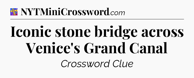Iconic stone bridge across Venice's Grand Canal Codycross