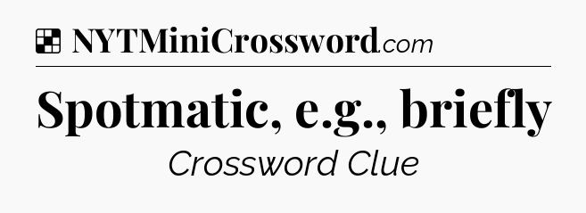 Solution: Spotmatic, e.g., briefly - NYT Crossword